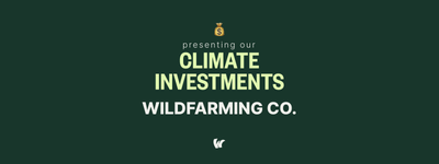 Presenting our Climate Investments: Wildfarming Co.